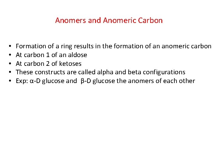 Anomers and Anomeric Carbon • • • Formation of a ring results in the
