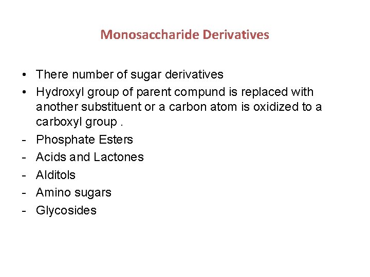 Monosaccharide Derivatives • There number of sugar derivatives • Hydroxyl group of parent compund