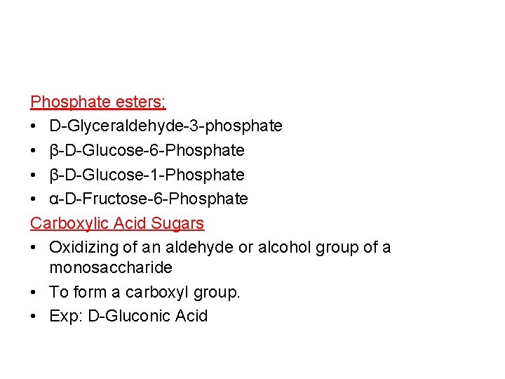 Phosphate esters; • D-Glyceraldehyde-3 -phosphate • β-D-Glucose-6 -Phosphate • β-D-Glucose-1 -Phosphate • α-D-Fructose-6 -Phosphate