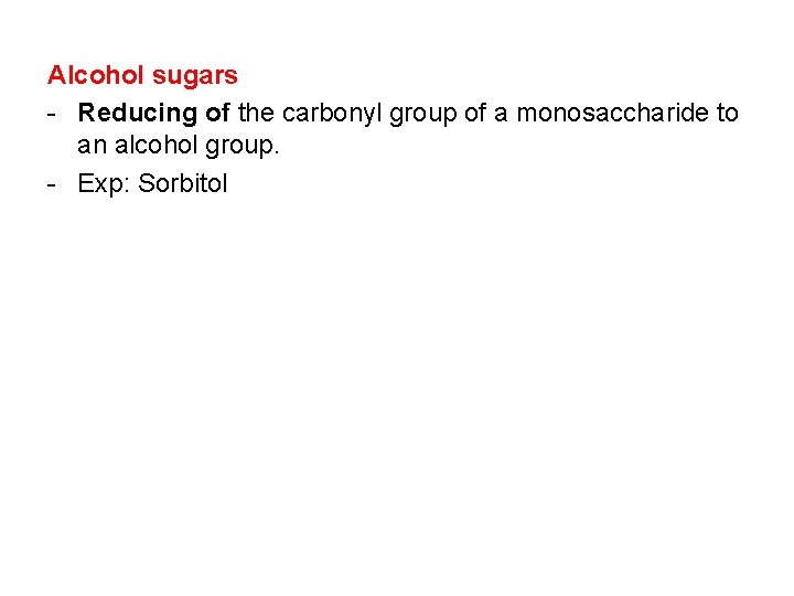 Alcohol sugars - Reducing of the carbonyl group of a monosaccharide to an alcohol