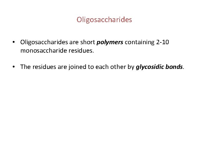 Oligosaccharides • Oligosaccharides are short polymers containing 2 -10 monosaccharide residues. • The residues