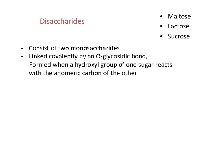 Disaccharides • Maltose • Lactose • Sucrose - Consist of two monosaccharides - Linked