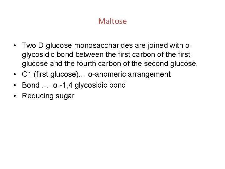 Maltose • Two D-glucose monosaccharides are joined with oglycosidic bond between the first carbon