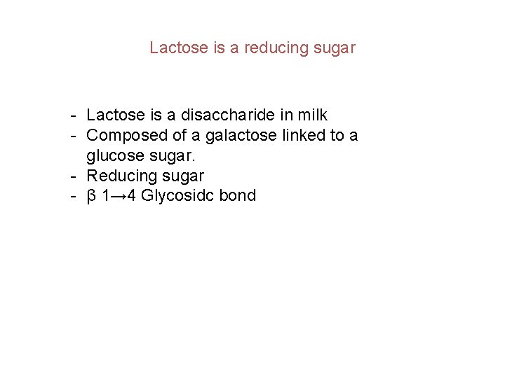 Lactose is a reducing sugar - Lactose is a disaccharide in milk - Composed