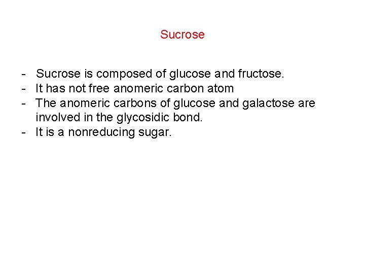 Sucrose - Sucrose is composed of glucose and fructose. - It has not free