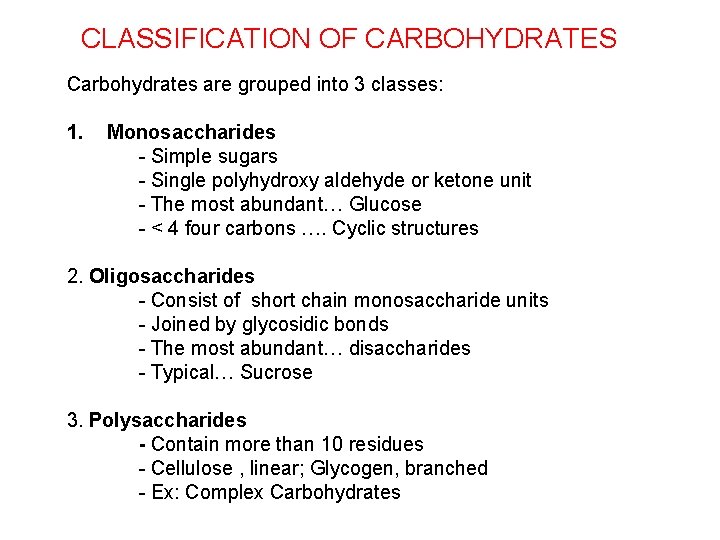 CLASSIFICATION OF CARBOHYDRATES Carbohydrates are grouped into 3 classes: 1. Monosaccharides - Simple sugars