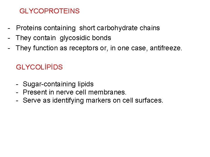 GLYCOPROTEINS - Proteins containing short carbohydrate chains - They contain glycosidic bonds - They