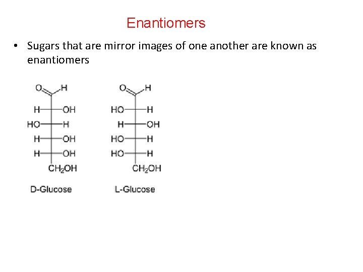 Enantiomers • Sugars that are mirror images of one another are known as enantiomers