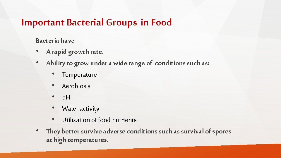 Important Bacterial Groups in Food Bacteria have • A rapid growth rate. • Ability