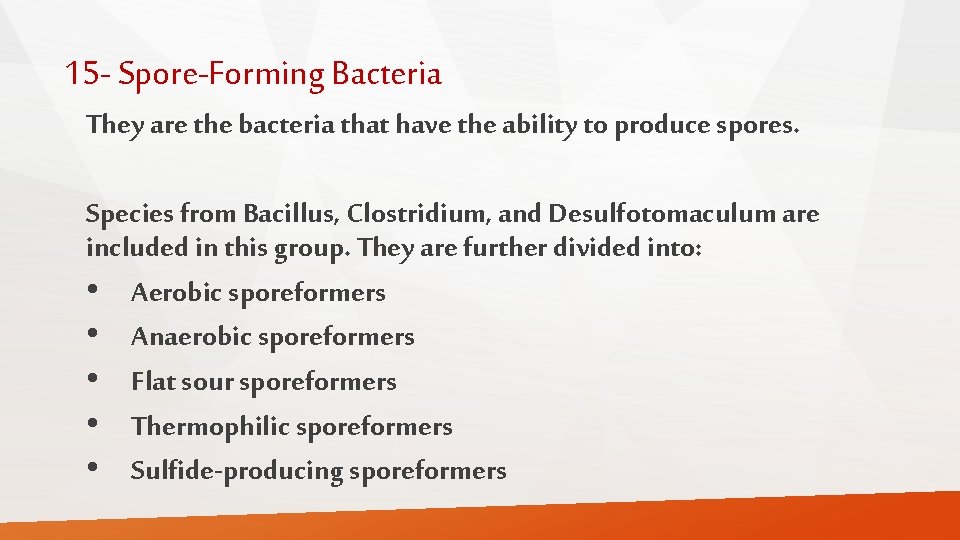 15 - Spore-Forming Bacteria They are the bacteria that have the ability to produce