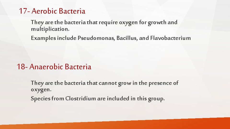 17 - Aerobic Bacteria They are the bacteria that require oxygen for growth and