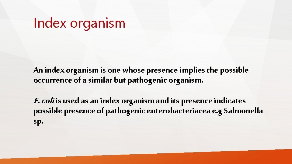 Index organism An index organism is one whose presence implies the possible occurrence of