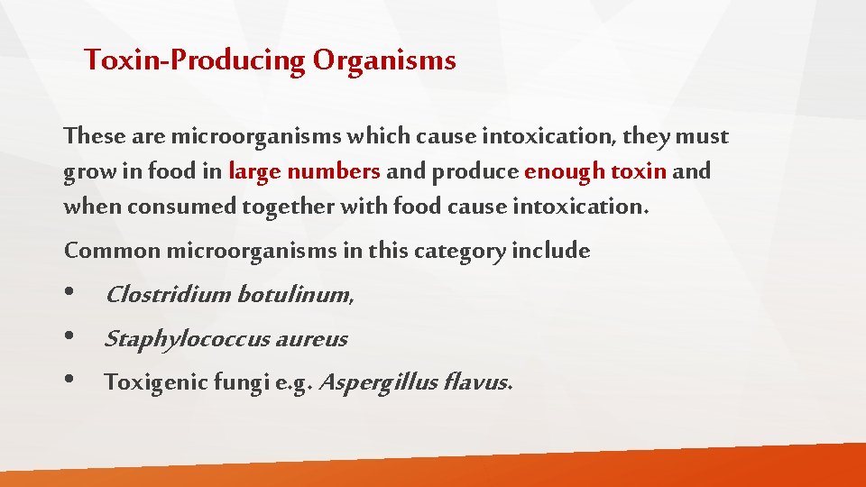 Toxin-Producing Organisms These are microorganisms which cause intoxication, they must grow in food in