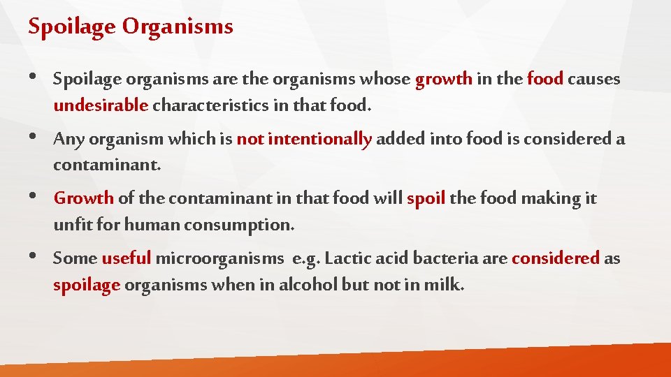 Spoilage Organisms • Spoilage organisms are the organisms whose growth in the food causes
