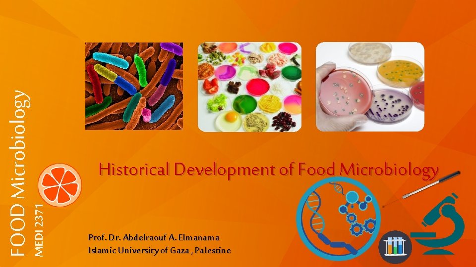 MEDI 2371 FOOD Microbiology Historical Development of Food Microbiology Prof. Dr. Abdelraouf A. Elmanama