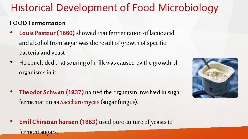 Historical Development of Food Microbiology FOOD Fermentation • Louis Pasteur (1860) showed that fermentation