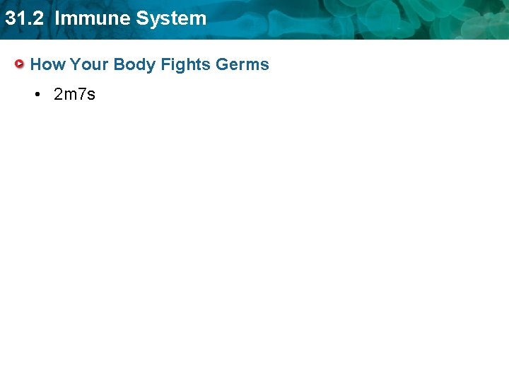 31. 2 Immune System How Your Body Fights Germs • 2 m 7 s