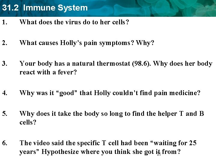 31. 2 Immune System 1. What does the virus do to her cells? 2.
