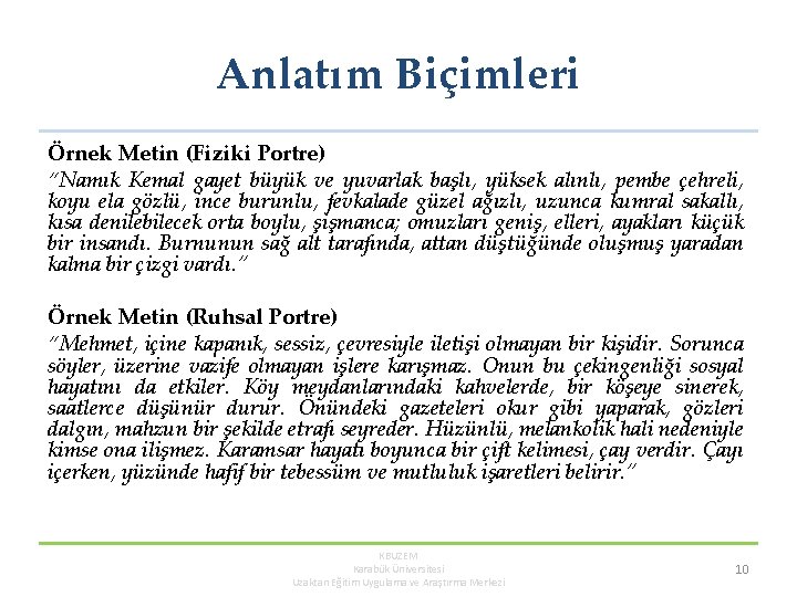 Anlatım Biçimleri Örnek Metin (Fiziki Portre) “Namık Kemal gayet büyük ve yuvarlak başlı, yüksek