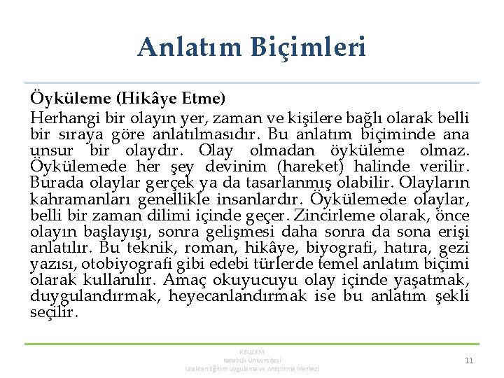 Anlatım Biçimleri Öyküleme (Hikâye Etme) Herhangi bir olayın yer, zaman ve kişilere bağlı olarak