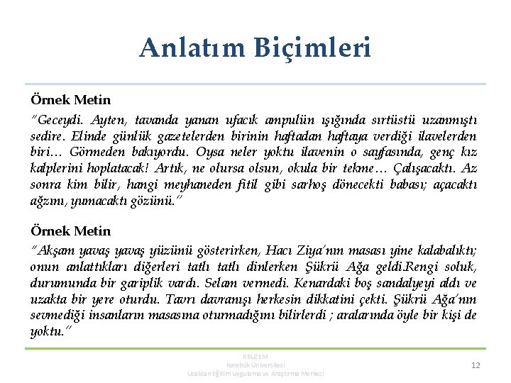 Anlatım Biçimleri Örnek Metin “Geceydi. Ayten, tavanda yanan ufacık ampulün ışığında sırtüstü uzanmıştı sedire.