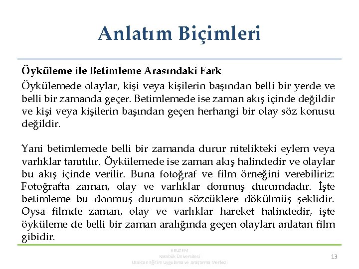 Anlatım Biçimleri Öyküleme ile Betimleme Arasındaki Fark Öykülemede olaylar, kişi veya kişilerin başından belli