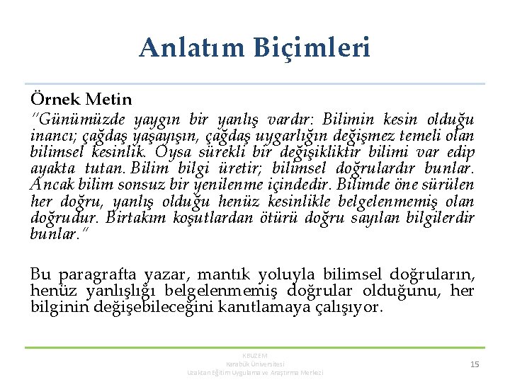 Anlatım Biçimleri Örnek Metin “Günümüzde yaygın bir yanlış vardır: Bilimin kesin olduğu inancı; çağdaş