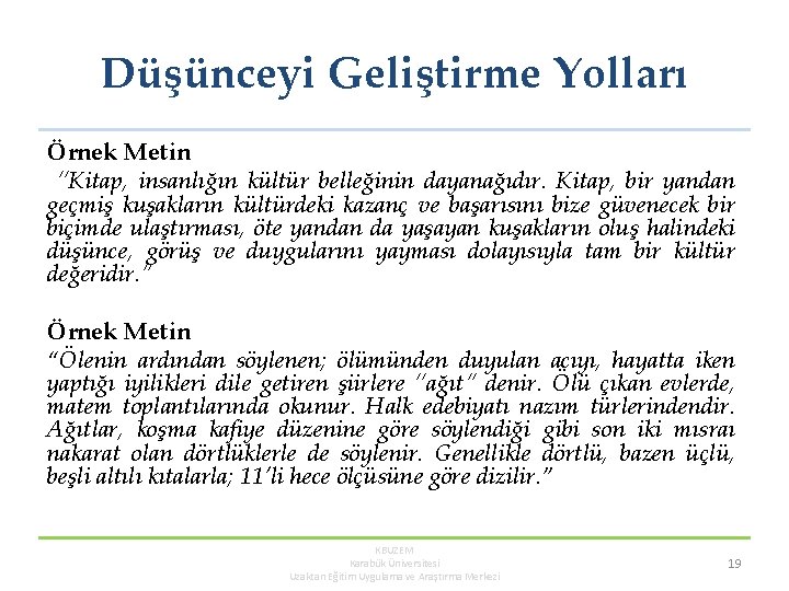 Düşünceyi Geliştirme Yolları Örnek Metin “Kitap, insanlığın kültür belleğinin dayanağıdır. Kitap, bir yandan geçmiş