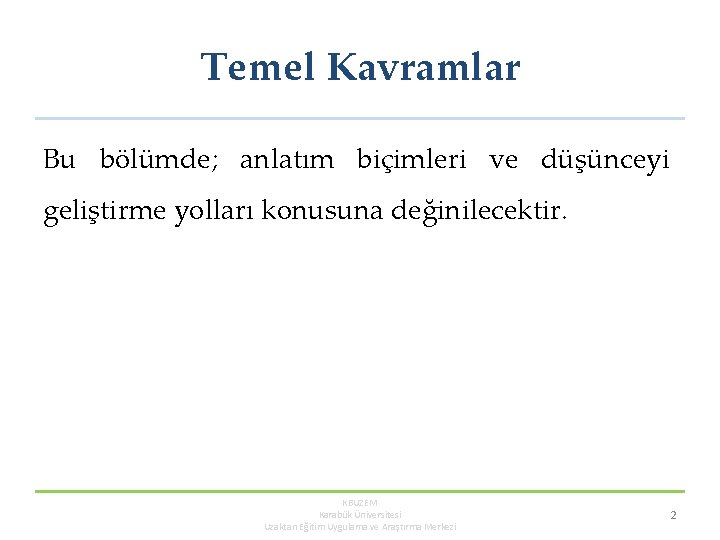 Temel Kavramlar Bu bölümde; anlatım biçimleri ve düşünceyi geliştirme yolları konusuna değinilecektir. KBUZEM Karabük