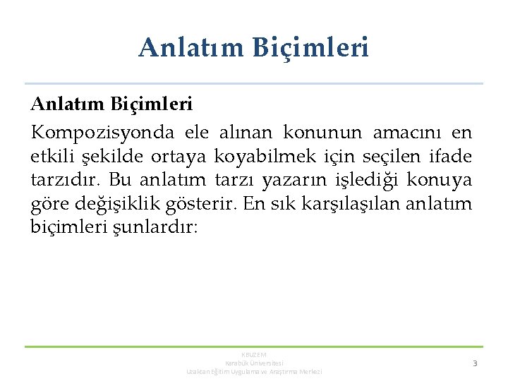 Anlatım Biçimleri Kompozisyonda ele alınan konunun amacını en etkili şekilde ortaya koyabilmek için seçilen