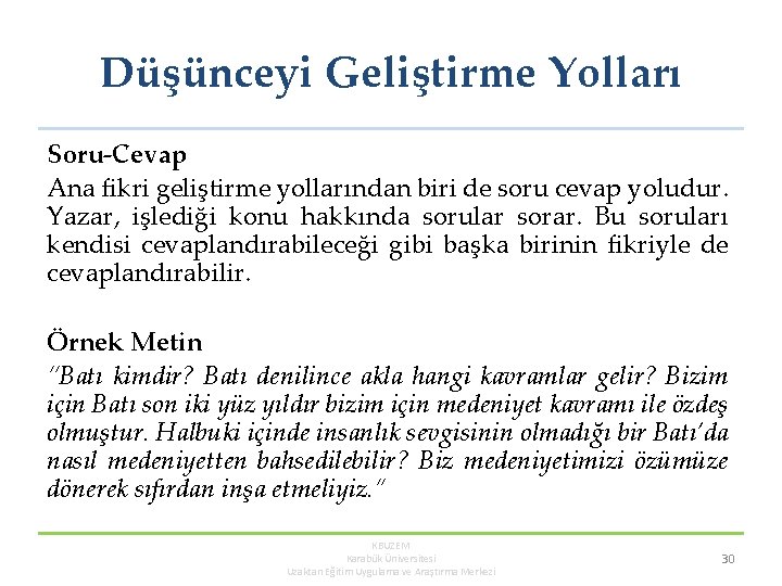 Düşünceyi Geliştirme Yolları Soru-Cevap Ana fikri geliştirme yollarından biri de soru cevap yoludur. Yazar,