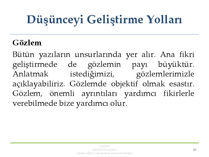 Düşünceyi Geliştirme Yolları Gözlem Bütün yazıların unsurlarında yer alır. Ana fikri geliştirmede de gözlemin