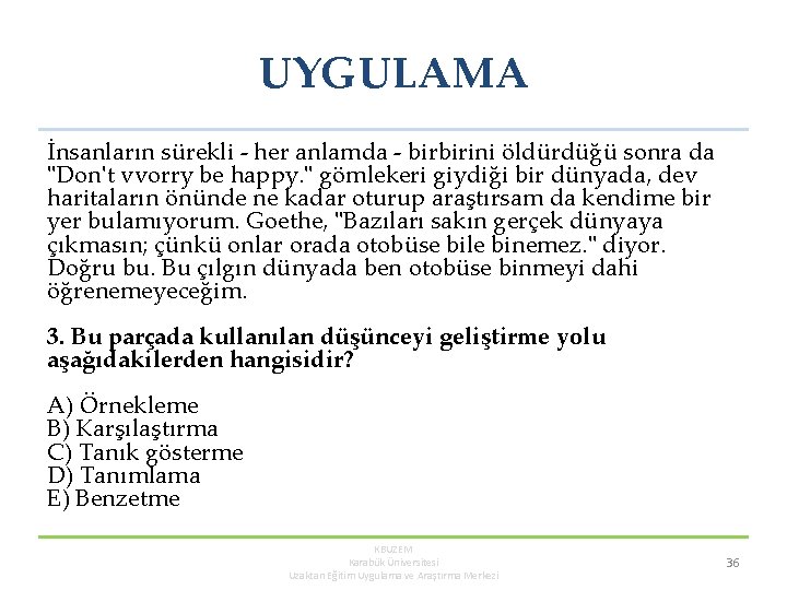 UYGULAMA İnsanların sürekli her anlamda birbirini öldürdüğü sonra da "Don't vvorry be happy. "
