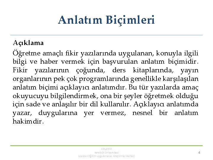 Anlatım Biçimleri Açıklama Öğretme amaçlı fikir yazılarında uygulanan, konuyla ilgili bilgi ve haber vermek
