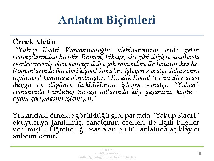 Anlatım Biçimleri Örnek Metin “Yakup Kadri Karaosmanoğlu edebiyatımızın önde gelen sanatçılarından biridir. Roman, hikâye,