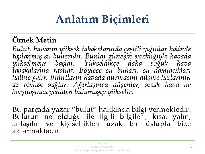 Anlatım Biçimleri Örnek Metin Bulut, havanın yüksek tabakalarında çeşitli yığınlar halinde toplanmış su buharıdır.