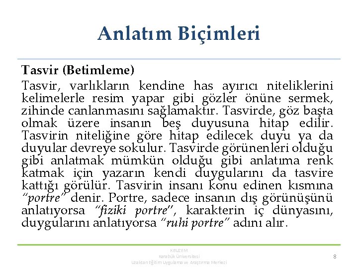 Anlatım Biçimleri Tasvir (Betimleme) Tasvir, varlıkların kendine has ayırıcı niteliklerini kelimelerle resim yapar gibi