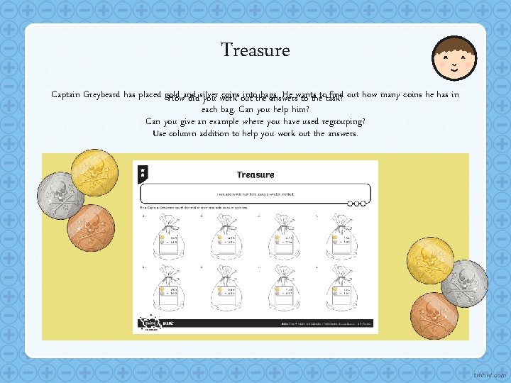Treasure Captain Greybeard has placed gold coins out intothebags. He wants find out how