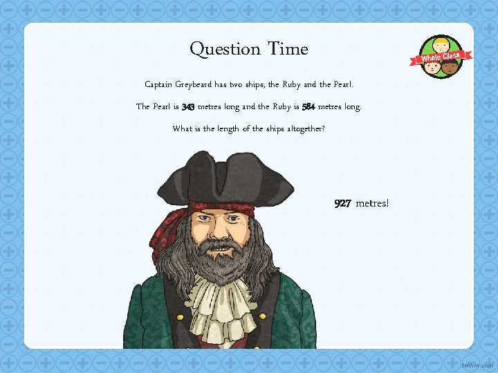 Question Time Captain Greybeard has two ships; the Ruby and the Pearl. The Pearl