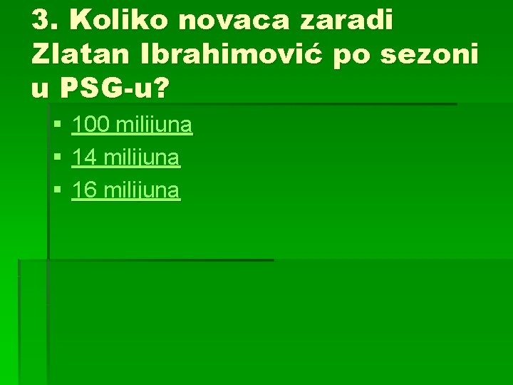 3. Koliko novaca zaradi Zlatan Ibrahimović po sezoni u PSG-u? § § § 100
