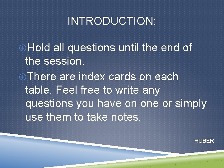 INTRODUCTION: Hold all questions until the end of the session. There are index cards