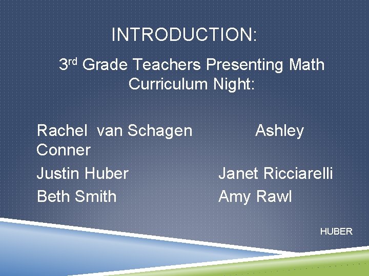 INTRODUCTION: 3 rd Grade Teachers Presenting Math Curriculum Night: Rachel van Schagen Conner Justin