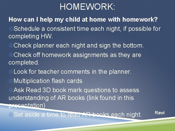 HOMEWORK: How can I help my child at home with homework? Schedule a consistent