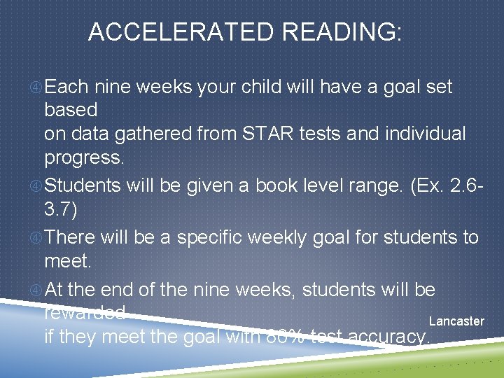ACCELERATED READING: Each nine weeks your child will have a goal set based on
