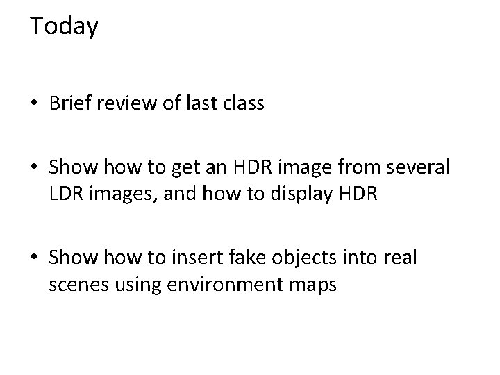 Today • Brief review of last class • Show to get an HDR image