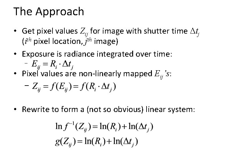 The Approach • Get pixel values Zij for image with shutter time Δtj (ith