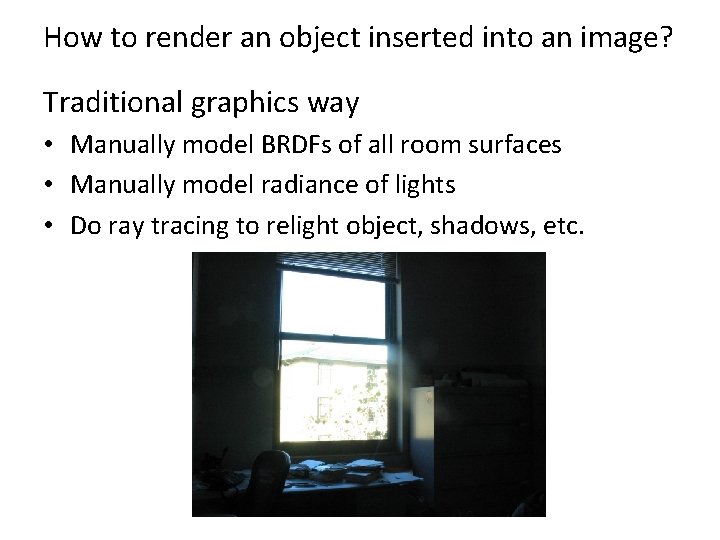 How to render an object inserted into an image? Traditional graphics way • Manually