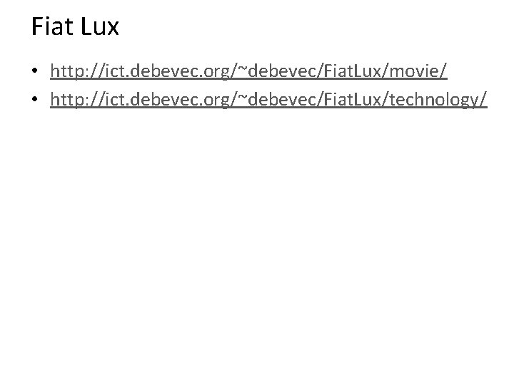 Fiat Lux • http: //ict. debevec. org/~debevec/Fiat. Lux/movie/ • http: //ict. debevec. org/~debevec/Fiat. Lux/technology/