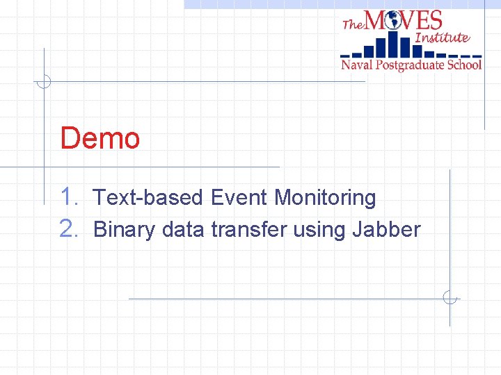 Demo 1. Text-based Event Monitoring 2. Binary data transfer using Jabber 