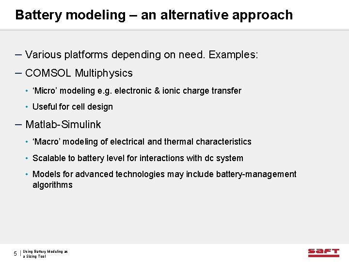 Battery modeling – an alternative approach – Various platforms depending on need. Examples: –